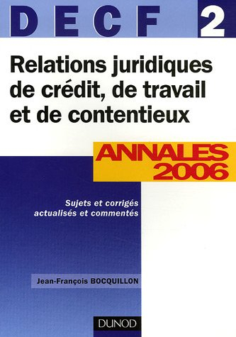 Relations juridiques de crédit, de travail et de contentieux, DECF 2 : annales 2006, énoncés et corr