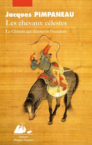 Les chevaux célestes : l'histoire du Chinois qui découvrit l'Occident