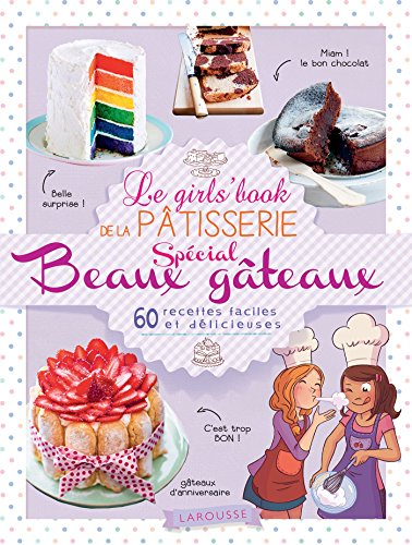 Le girl's book de la pâtisserie : spécial beaux gâteaux : 50 recettes sublimes et delicieuses