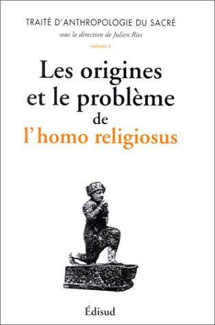Traité d'anthropologie du sacré. Vol. 1. Les origines et le problème de l'homo religiosus