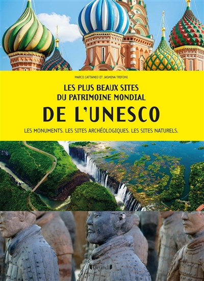 Les plus beaux sites du patrimoine mondial de l'Unesco : les monuments, les sites archéologiques, le