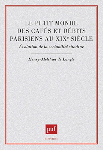 Le Petit monde des cafés et débits parisiens au XIXe siècle
