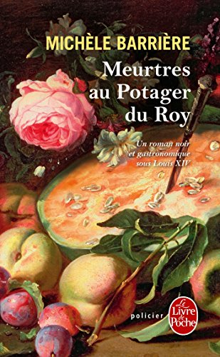 Meurtres au potager du roy : roman noir et gastronomique à Versailles au XVIIe siècle
