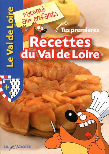 Tes premières recettes du Val de Loire. Vol. 1