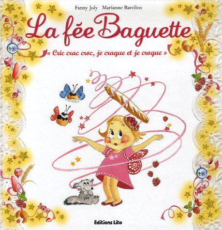 La fée Baguette. Vol. 1. La fée Baguette : cric, crac, croc, je craque et je croque