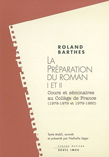 Les cours et les séminaires de Roland Barthes. La préparation du roman I et II : cours et séminaires