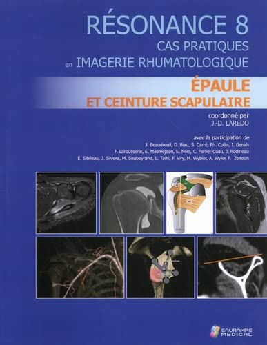 Résonance : cas pratiques en imagerie rhumatologique. Vol. 8. Epaule et ceinture scapulaire