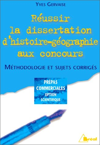Réussir la dissertation d'histoire-géographie aux concours : méthodologie et sujets corrigés : prépa