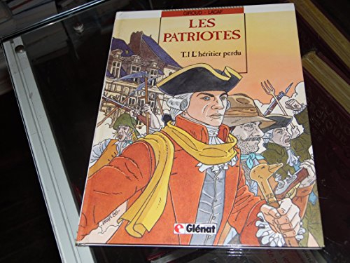 Les Patriotes. Vol. 1. L'héritier perdu