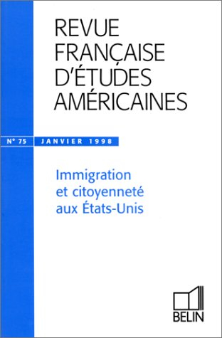 Revue française d'études américaines, n° 75. Immigration et citoyenneté aux Etats-Unis