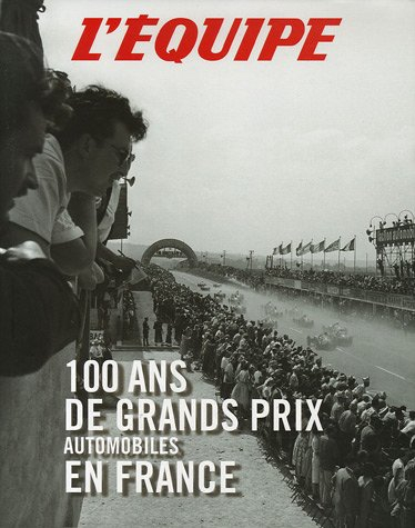 100 ans de Grands Prix automobiles en France - L'Equipe (périodique)