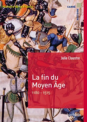 Histoire de la France. La fin du Moyen Age : 1180-1515