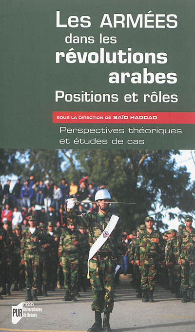 Les armées dans les révolutions arabes : positions et rôles : perspectives théoriques et études de c