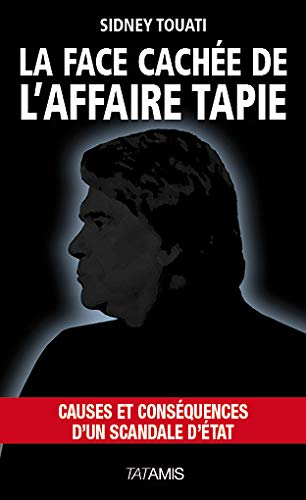 La face cachée de l'affaire Tapie : causes et conséquences d'un scandale d'Etat
