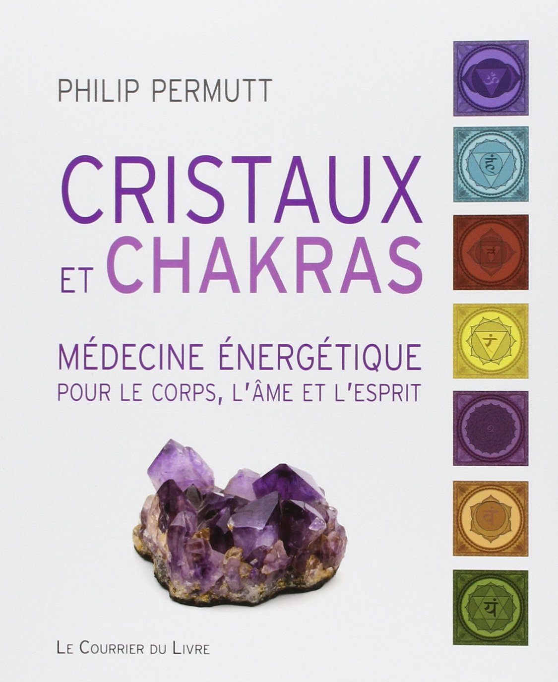 Cristaux et chakras : médecine énergétique pour le corps, l'âme et l'esprit
