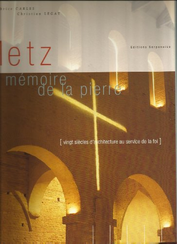 Metz, la mémoire de la pierre : vingt siècles d'architecture au service de la foi