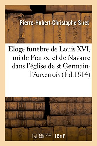 Eloge funèbre de Louis XVI, roi de France et de Navarre , dans l'église royale et paroissiale: de sa