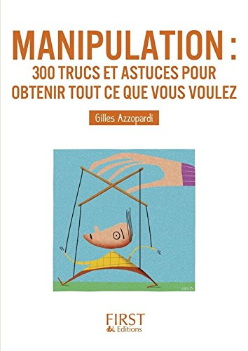 Manipulation : 300 trucs et astuces pour obtenir tout ce que vous voulez