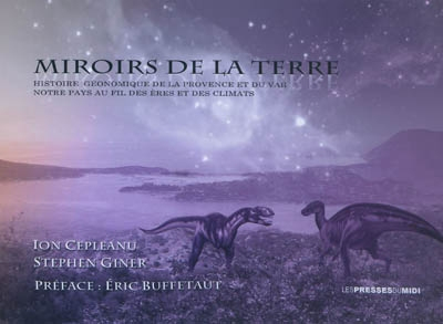 Miroirs de la Terre : histoire géonomique de la Provence et du Var : notre pays au fil des ères et d