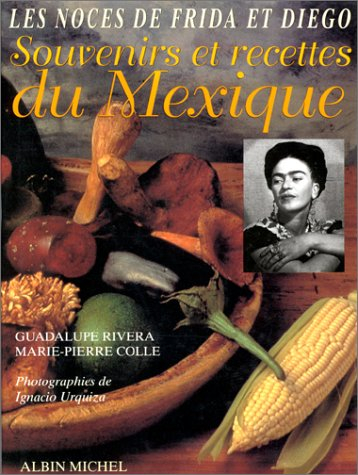 Les noces de Frida et Diego : souvenirs et recettes du Mexique