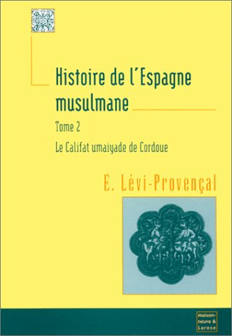 Histoire de l'Espagne musulmane. Vol. 2. Le califat umaiyade de Cordoue