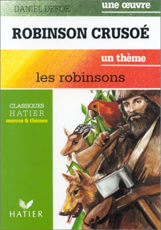 Robinson Crusoé. Les Robinsons : Dumas, Verne, Burroughs, Tournier..., un thème