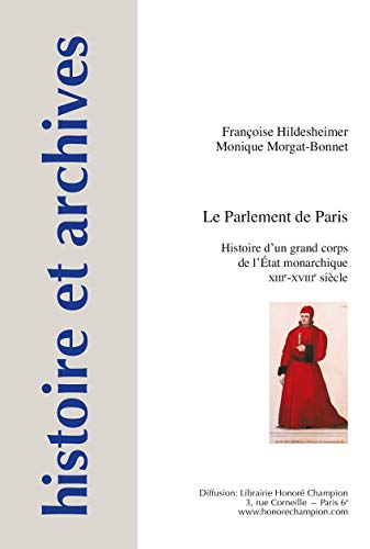 Le Parlement de Paris : histoire d'un grand corps de l'Etat monarchique XIIIe-XVIIIe siècle