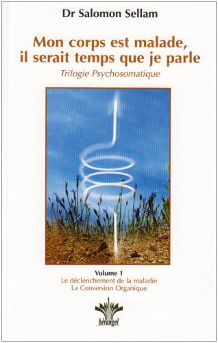 Mon corps est malade, il serait temps que je parle : trilogie psychosomatique. Vol. 1. Alors je parl