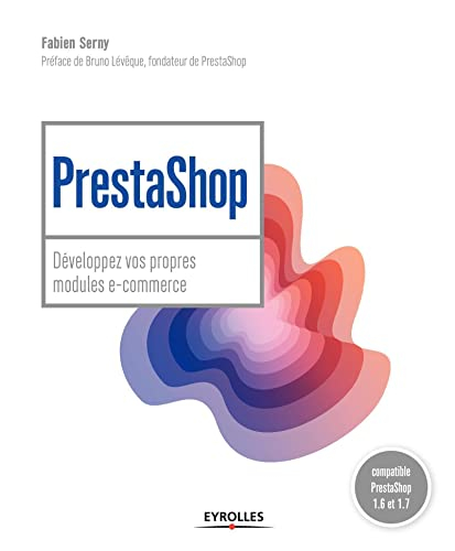PrestaShop : développez vos propres modules e-commerce : compatible PrestaShop 1.6 et 1.7