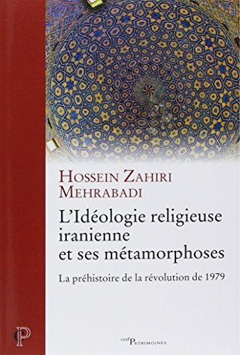 L'idéologie religieuse iranienne et ses métamorphoses : la préhistoire de la révolution de 1979