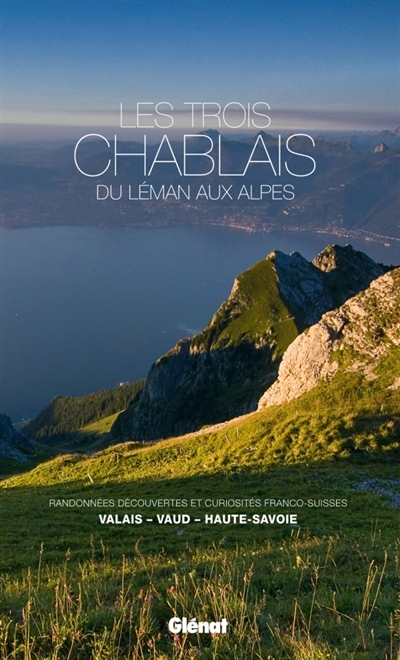Les trois Chablais, du Léman aux Alpes : randonnées, découvertes et curiosités franco-suisses : Vala