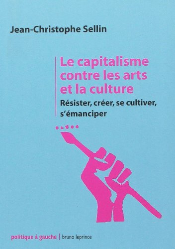 Le capitalisme contre les arts et la culture : résister, créer, se cultiver, s'émanciper