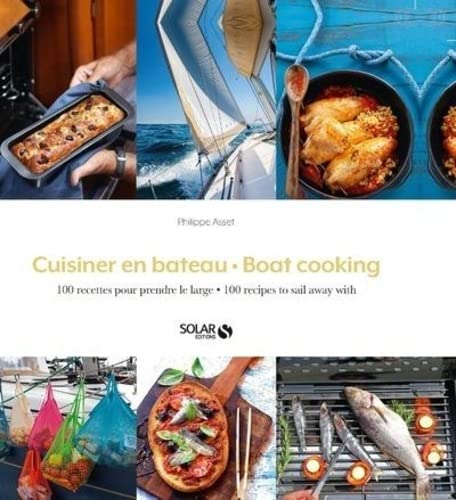 Cuisiner en bateau : 100 recettes pour prendre le large. Boat cooking : 100 recipes to sail away wit