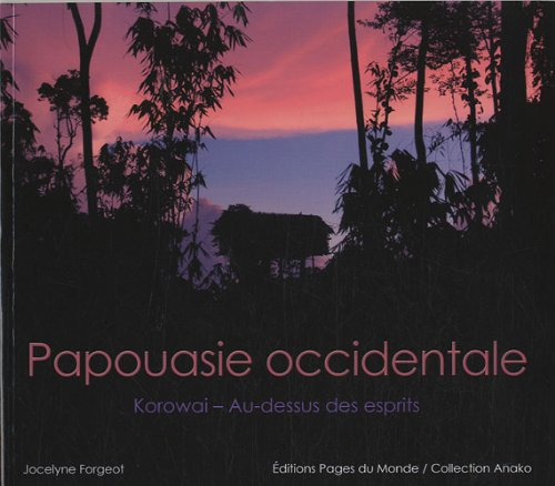 Papouasie occidentale : Korowai au-dessus des esprits