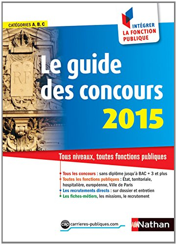 Le guide des concours 2015 : comment intégrer la fonction publique : tous niveaux, toutes fonctions 