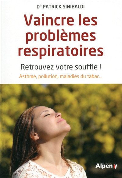 Vaincre les problèmes respiratoires : retrouvez votre souffle ! : asthme, pollution, maladies du tab