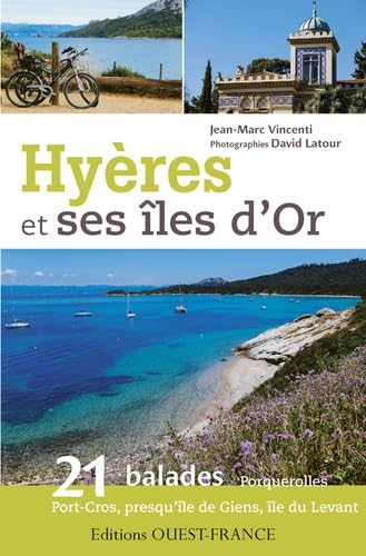 Hyères et ses îles d'Or : 21 balades : Porquerolles, Port-Cros, presqu'île de Giens, île du Levant