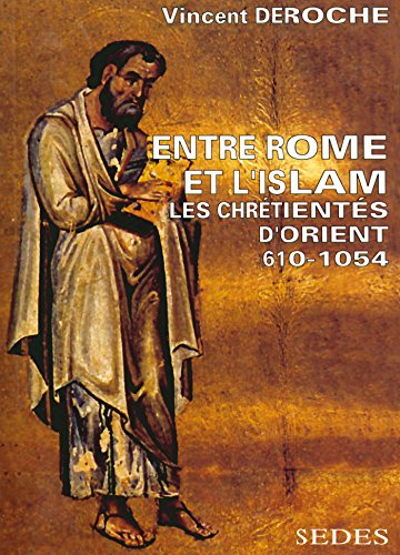 Entre Rome et l'Islam : les chrétientés d'Orient 610-1054