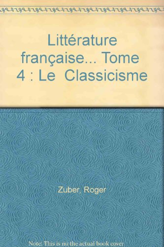 Littérature française. Vol. 4. Le classicisme : 1660-1680