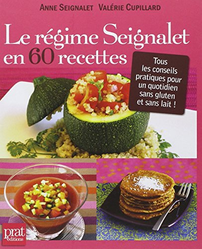 Le régime Seignalet en 60 recettes : tous les conseils pratiques pour un quotidien sans gluten et sa