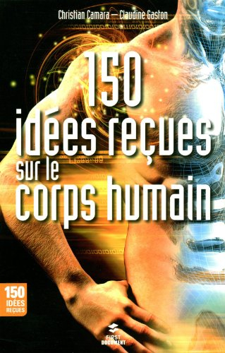 150 idées reçues sur le corps humain