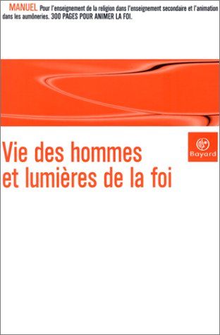 Vie des hommes et lumières de la foi : manuel de religion catholique pour l'enseignement secondaire 