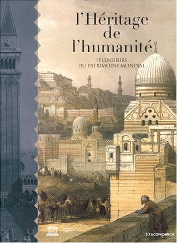 L'héritage de l'humanité : splendeurs du patrimoine mondial