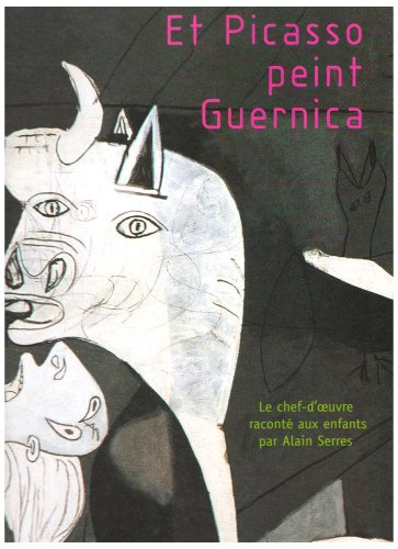 Et Picasso peint Guernica : le chef-d'oeuvre raconté aux enfants