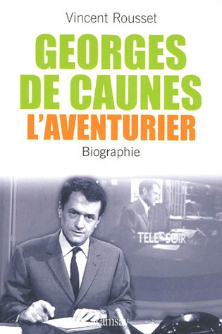 Georges de Caunes l'aventurier : biographie