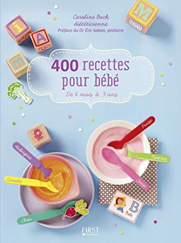 400 recettes pour bébé : de 4 mois à 3 ans