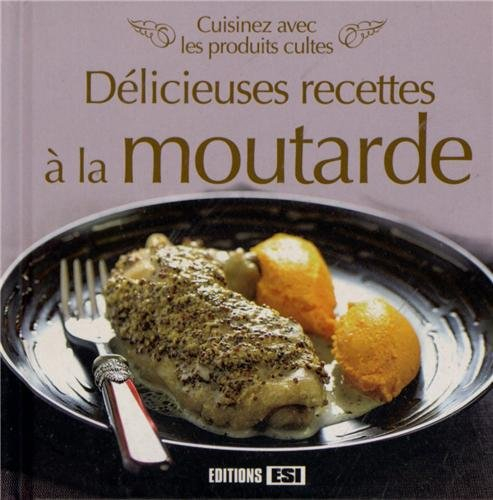 Cuisinez avec les produits cultes : délicieuses recettes à la moutarde