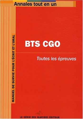 BTS CGO : toutes les épreuves : manuel de survie pour l'écrit et l'oral