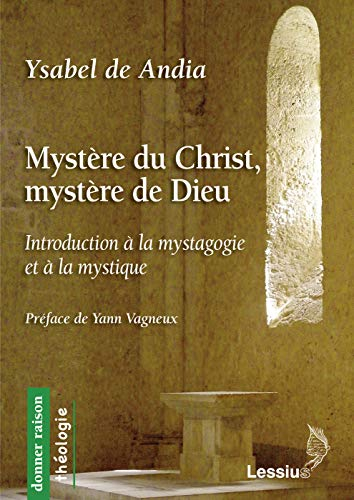 Mystère du Christ, mystère de Dieu : introduction à la mystagogie et à la mystique