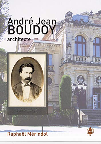 André Jean Boudoy architecte : Saint-Didier-au-Mont-d'Or 21 mai 1841-Avignon 13 juillet 1884